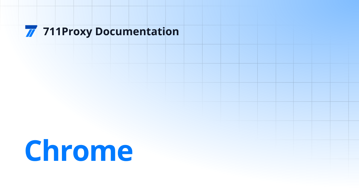 Chrome | 711Proxy Documentation