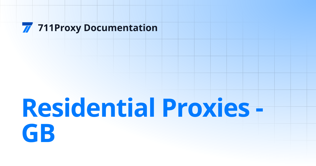 Residential Proxies - GB | 711Proxy Documentation