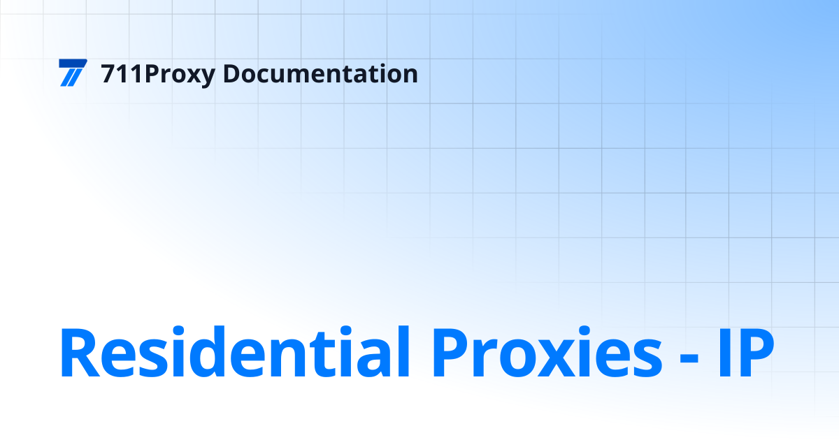Residential Proxies - IP | 711Proxy Documentation
