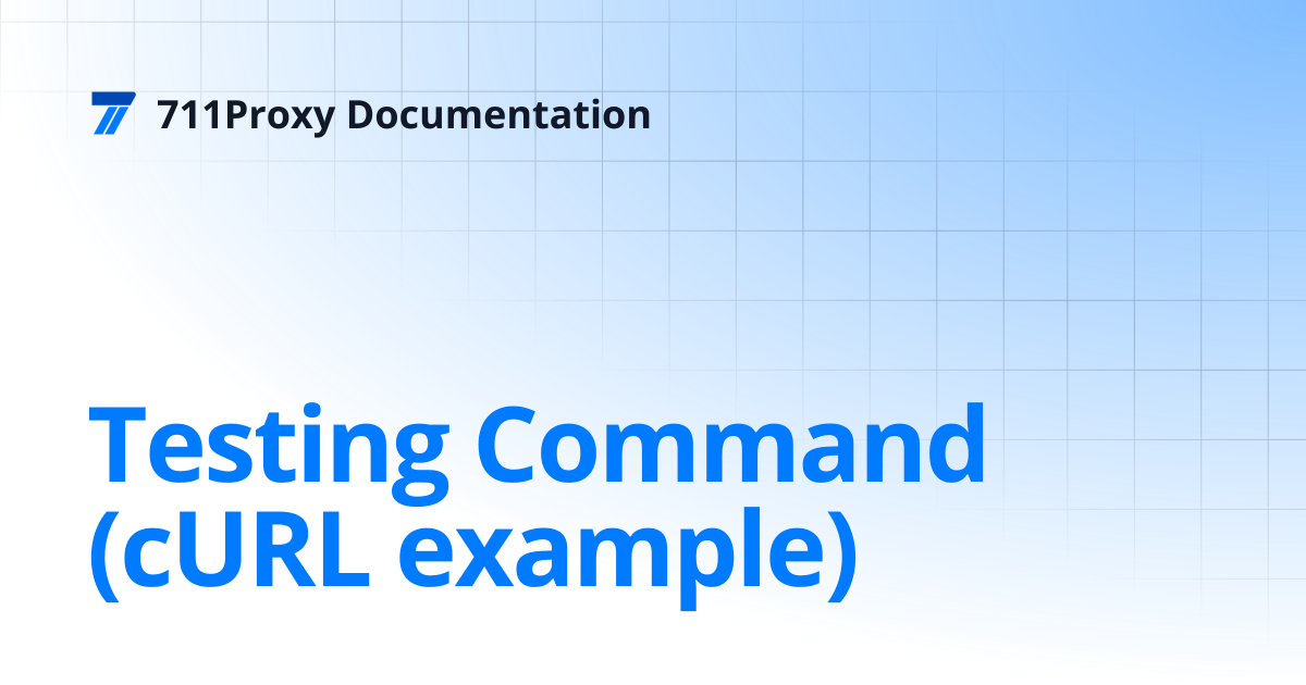 Testing Command (cURL example) | 711Proxy Documentation