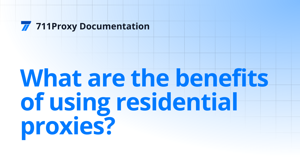 What are the benefits of using residential proxies? | 711Proxy ...