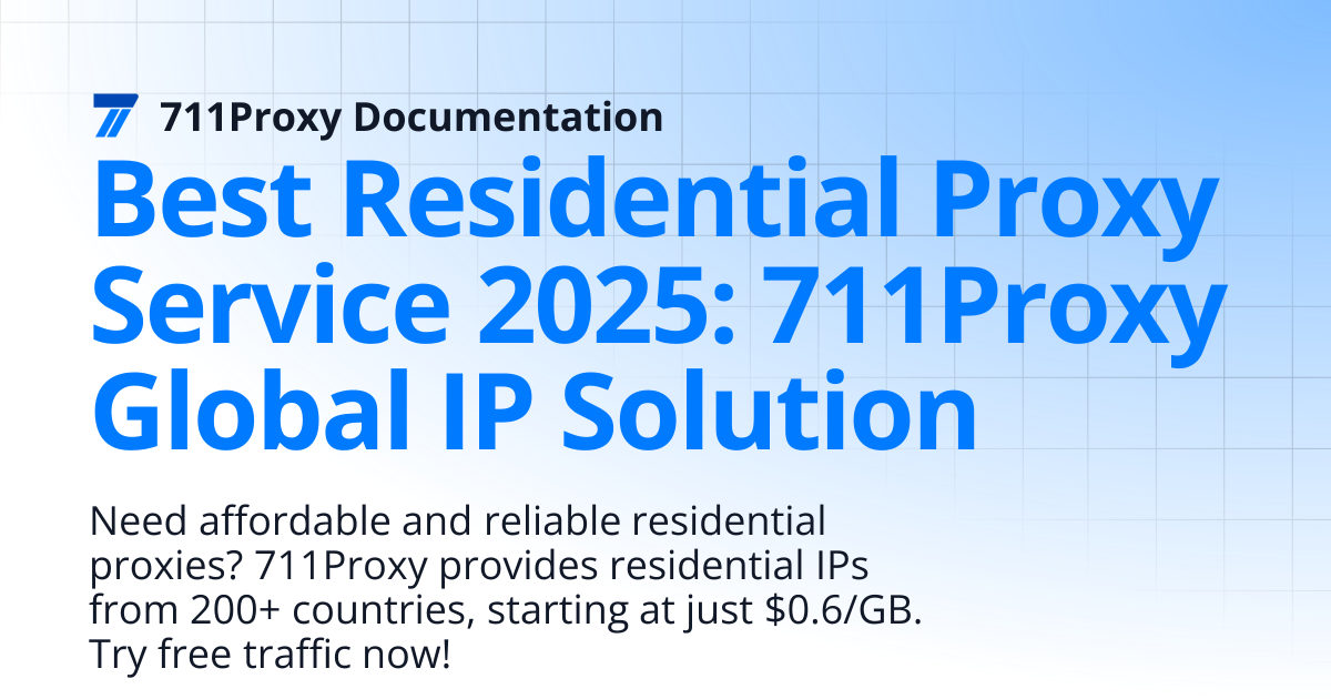 Best Residential Proxy Service 2025: 711Proxy Global IP Solution ...
