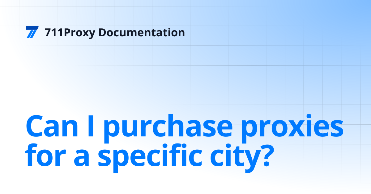 Can I purchase proxies for a specific city? | 711Proxy Documentation