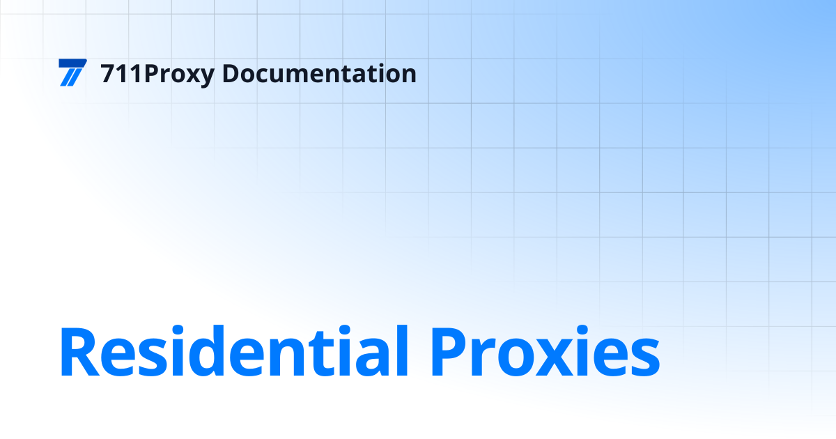 Residential Proxies | 711Proxy Documentation