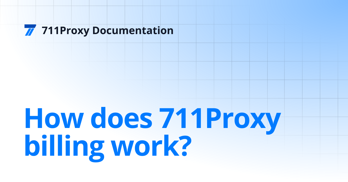 How does 711Proxy billing work? | 711Proxy Documentation