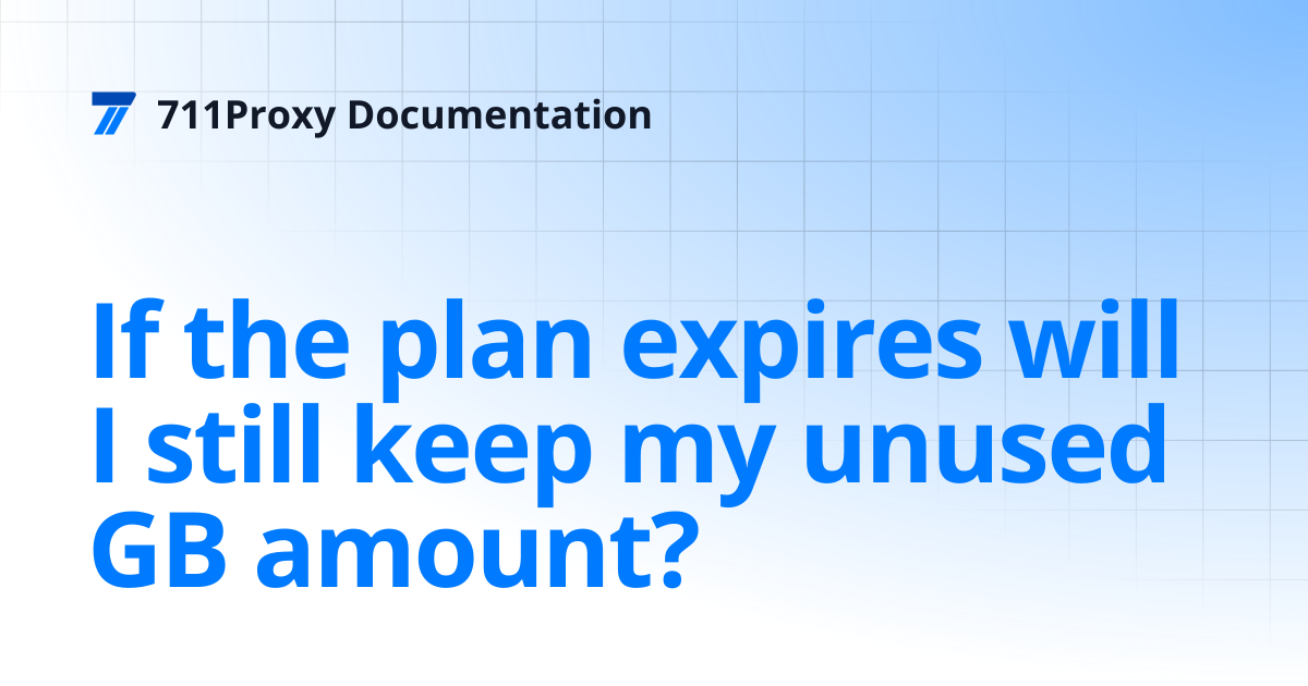 If the plan expires will I still keep my unused GB amount? | 711Proxy ...