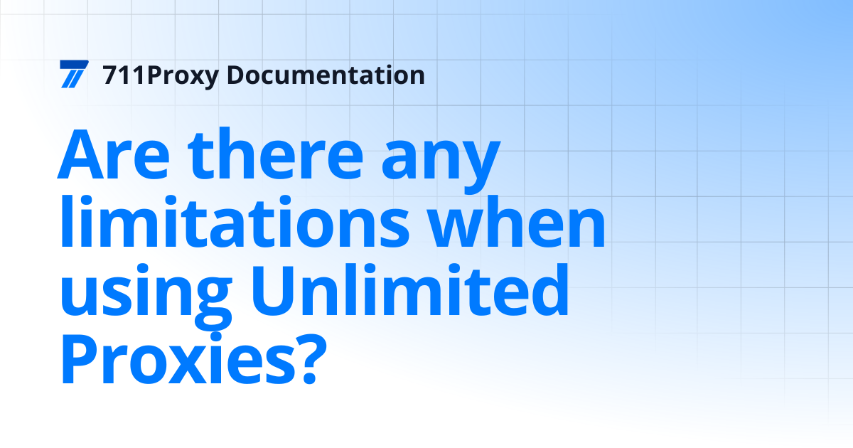 Are there any limitations when using Unlimited Proxies? | 711Proxy ...