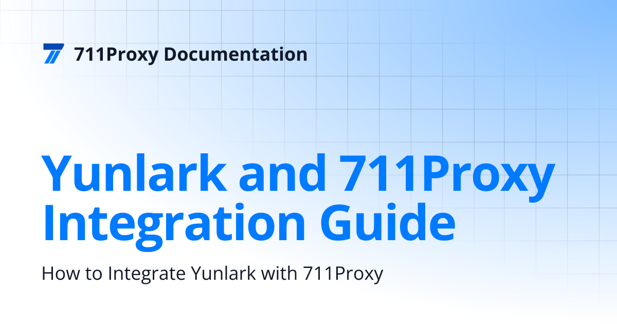 Yunlark and 711Proxy Integration Guide | 711Proxy Documentation