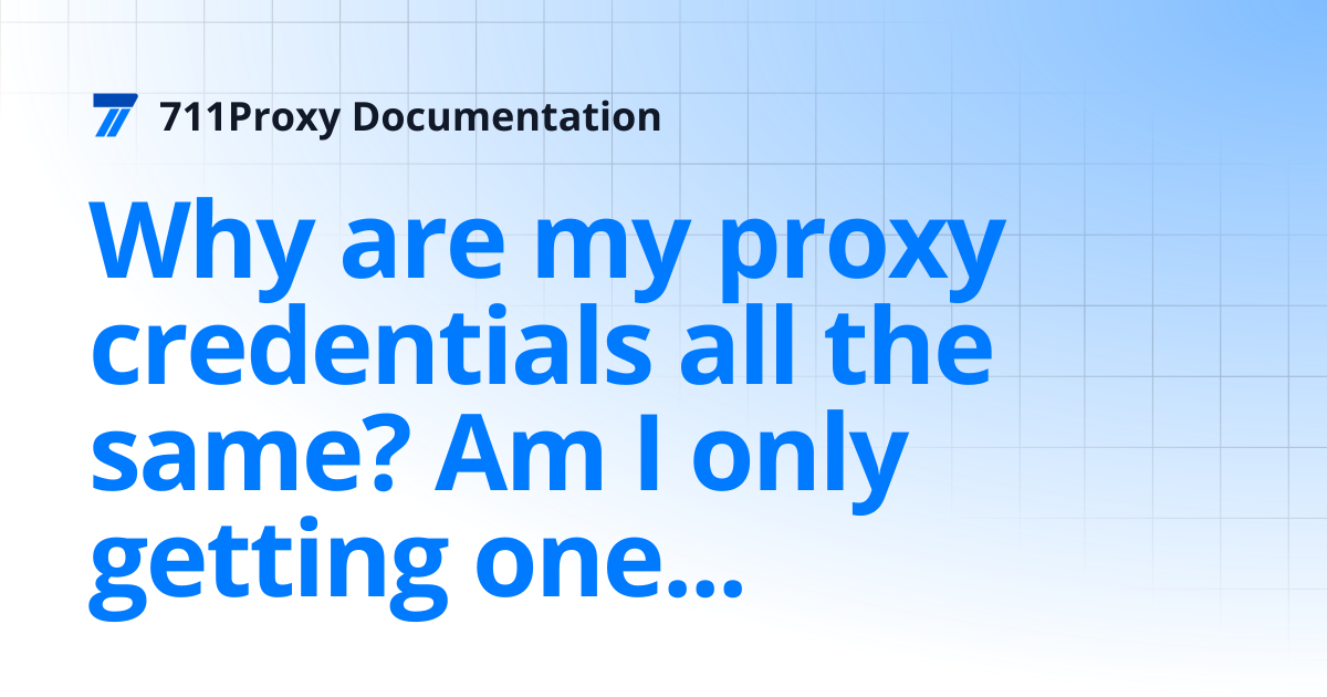 Why are my proxy credentials all the same? Am I only getting one IP ...