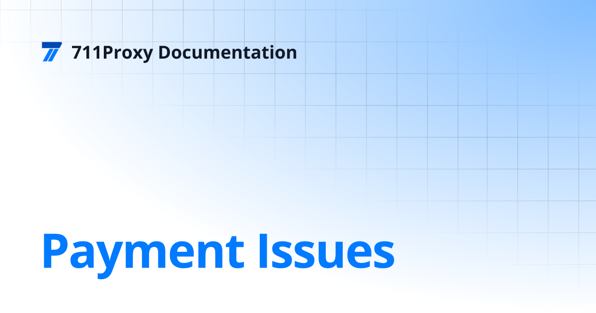 Payment Issues | 711Proxy Documentation