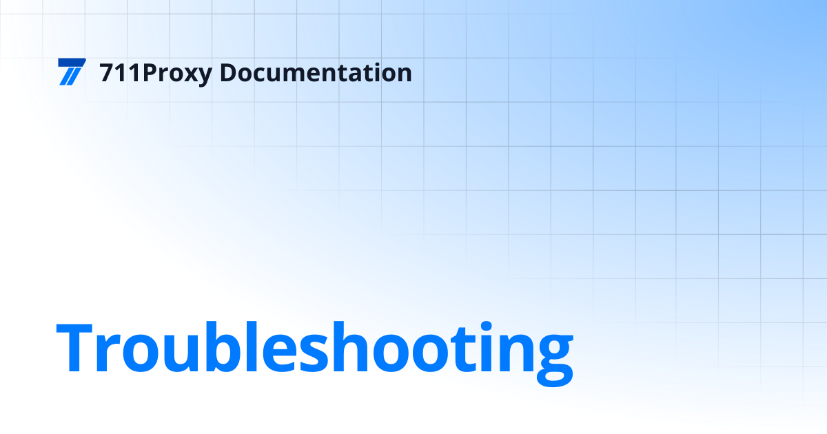 Troubleshooting | 711Proxy Documentation