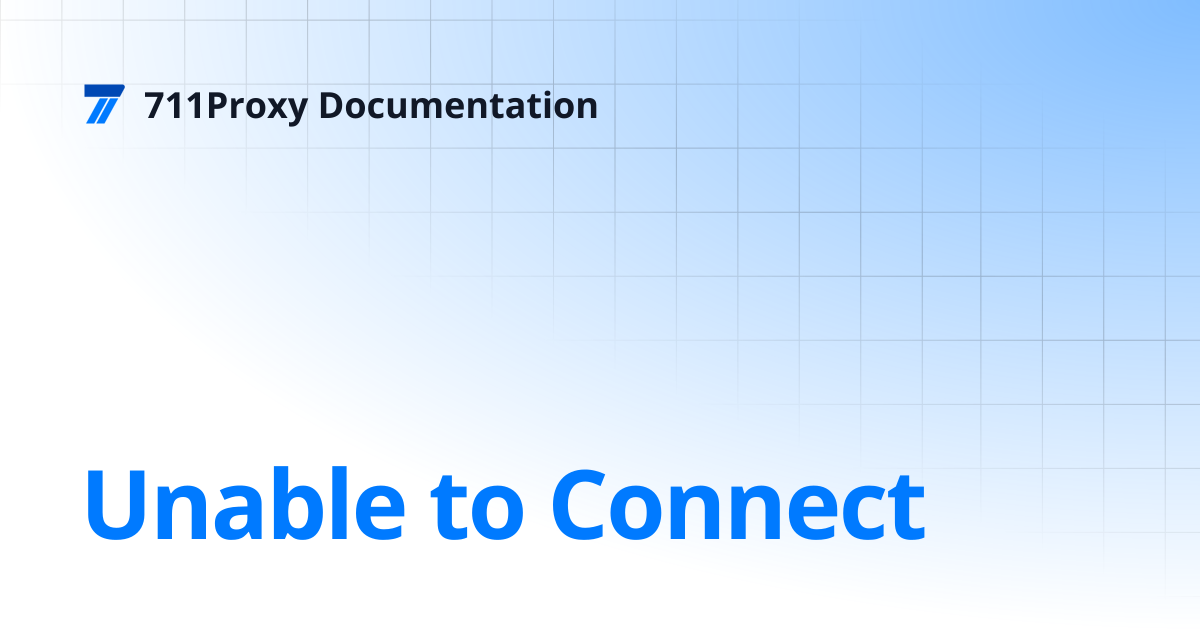 Unable to Connect | 711Proxy Documentation