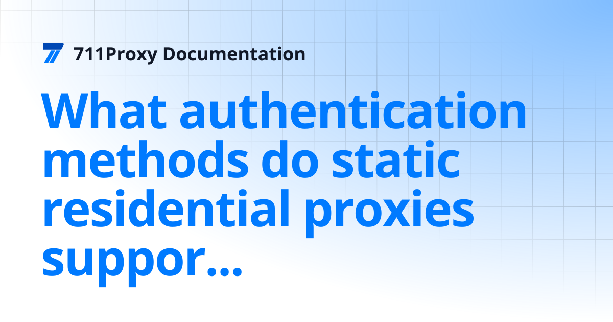 What authentication methods do static residential proxies support ...
