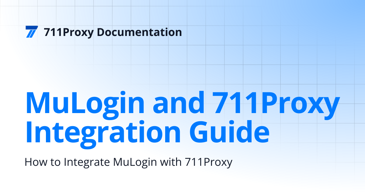 MuLogin and 711Proxy Integration Guide | 711Proxy Documentation