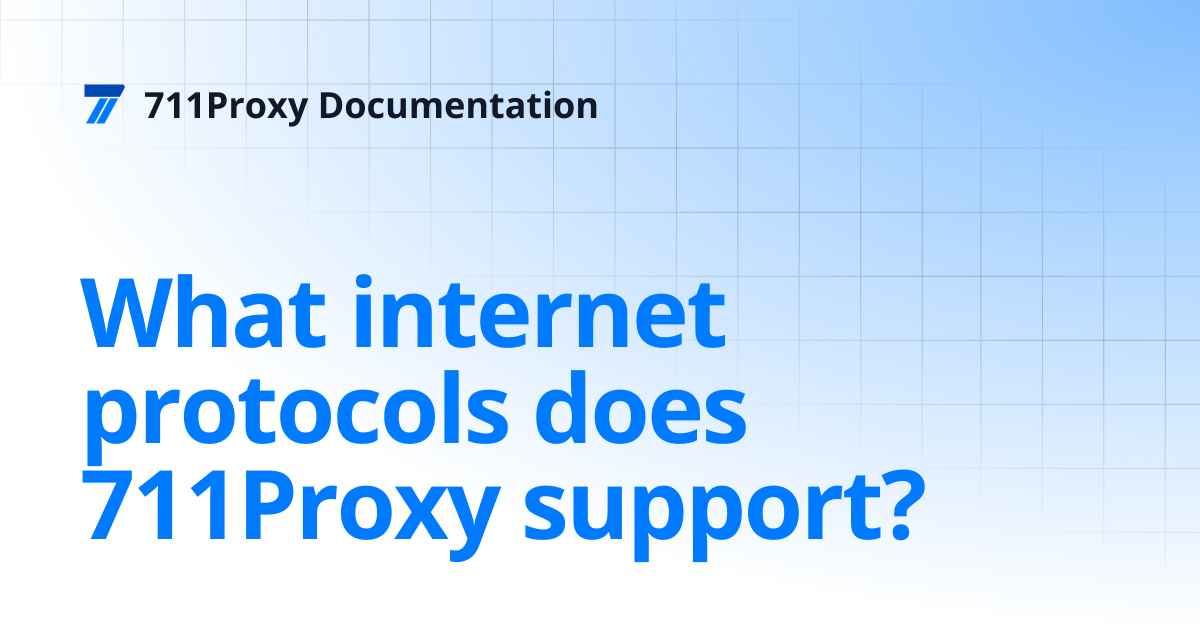 What internet protocols does 711Proxy support? | 711Proxy Documentation