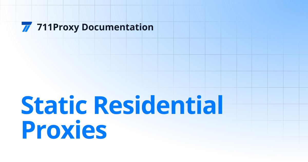 Static Residential Proxies | 711Proxy Documentation