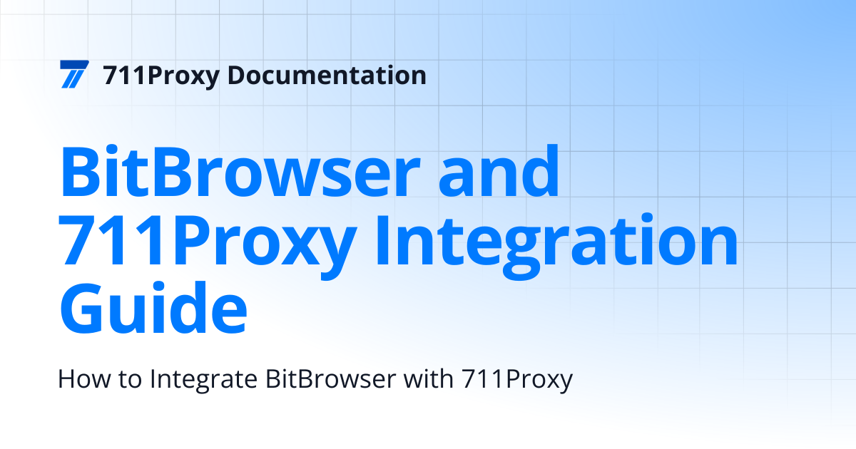 BitBrowser and 711Proxy Integration Guide | 711Proxy Documentation