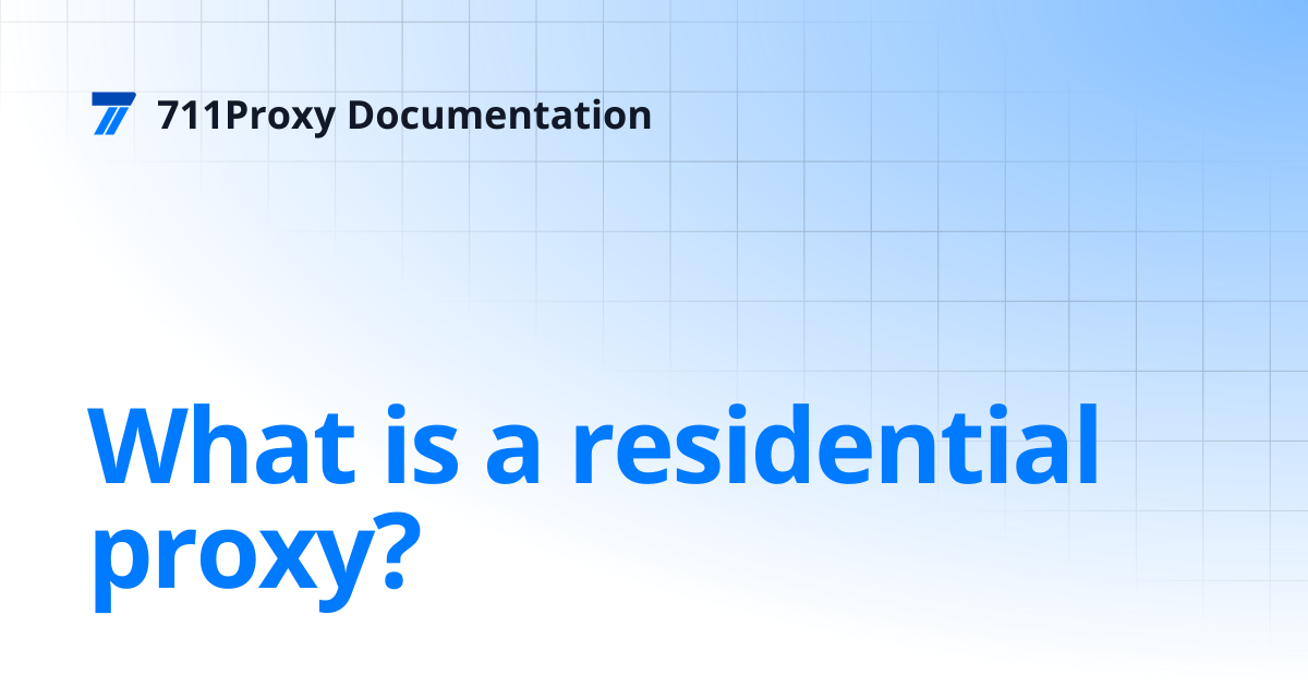 What is a residential proxy? | 711Proxy Documentation